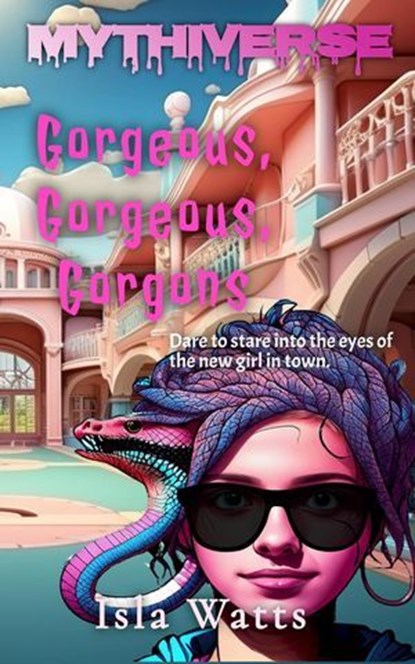 Gorgeous, Gorgeous, Gorgons : A Mythiverse Story, Isla Watts - Ebook - 9798224772490