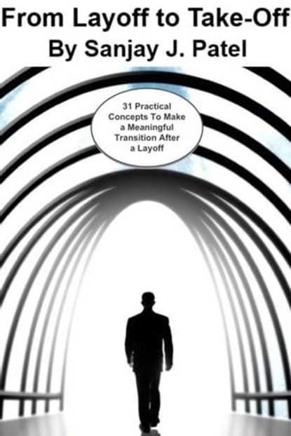 From Layoff to Take-Off: 31 Practical Concepts to Make a Meaningful Transition After a Layoff, Sanjay Patel - Ebook - 9798224775668