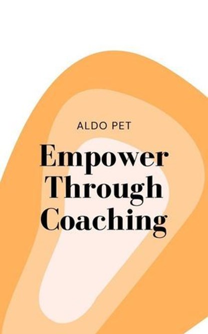 Empower Through Coaching, Aldo Pet - Ebook - 9798224775927