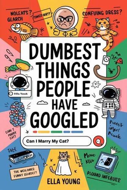 Dumbest Things People Have Googled, Ella Young - Ebook - 9798224776924