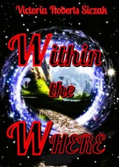Within the Where, Victoria Roberts Siczak - Ebook - 9798224785933