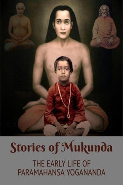 Stories of Mukunda - Early Life of Paramahansa Yogananda, Swami Yogananda ; Brother Kriyananda - Ebook - 9798224788873