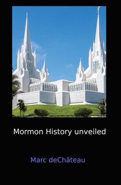 Mormon History unveiled, Marc deChâteau - Ebook - 9798224793747