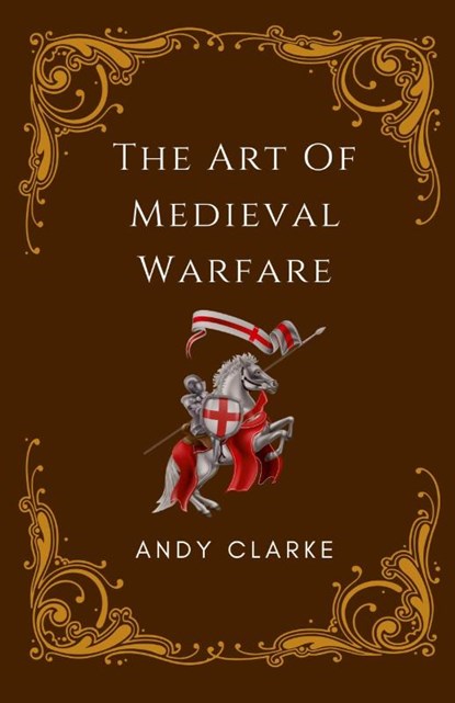 The Art of Medieval Warfare, Andy Clarke - Paperback - 9798224796533
