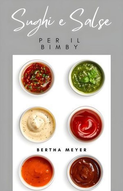 Sughi e salse Per il Bimby, Bertha Meyer - Ebook - 9798224799619