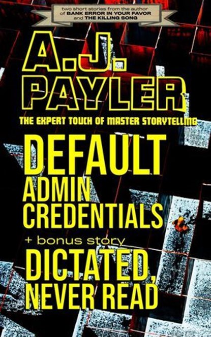 Default Admin Credentials plus bonus story “Dictated, Never Read”, A. J. Payler - Ebook - 9798224806744