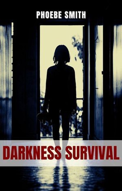 Darkness Survival, Phoebe Smith - Ebook - 9798224807192