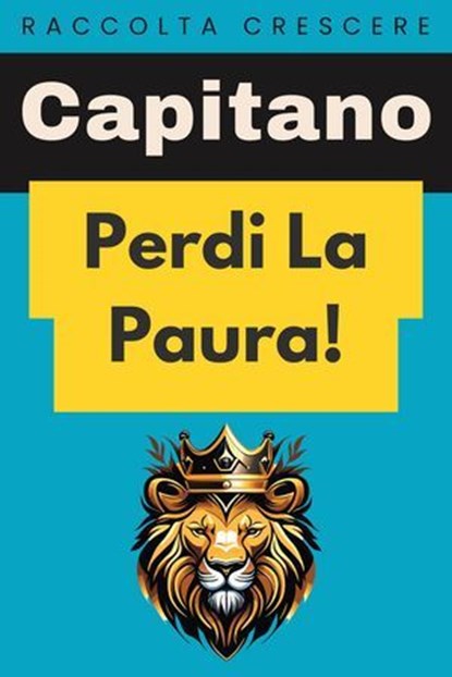 Perdi La Paura!, Capitano Edizioni - Ebook - 9798224813391