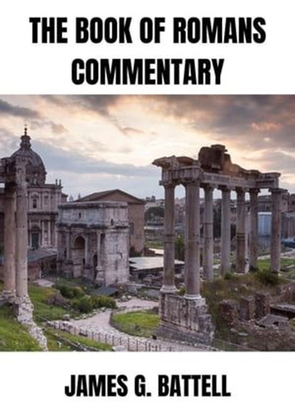 The Book of Romans Commentary, James Battell - Ebook - 9798224818419