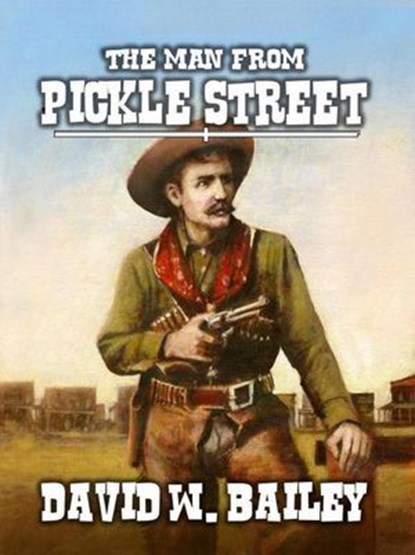 The Man from Pickle Street, David W. Bailey - Ebook - 9798224821044