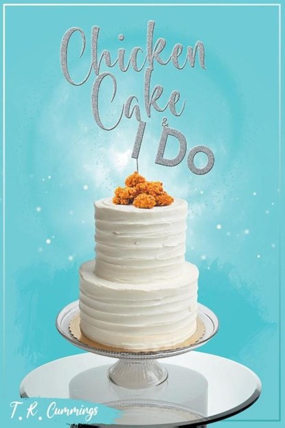 Chicken, Cake and I Do, T. R. Cummings - Paperback - 9798224821426
