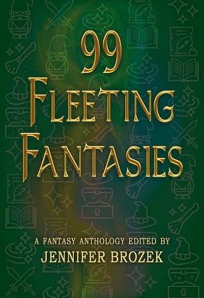 99 Fleeting Fantasies, Jennifer Brozek ; Cat Rambo ; Jonathan Maberry ; Seanan McGuire ; Jody Lynn Nye ; Premee Mohammed ; Charles Stross ; Wole Talabi - Ebook - 9798224830770