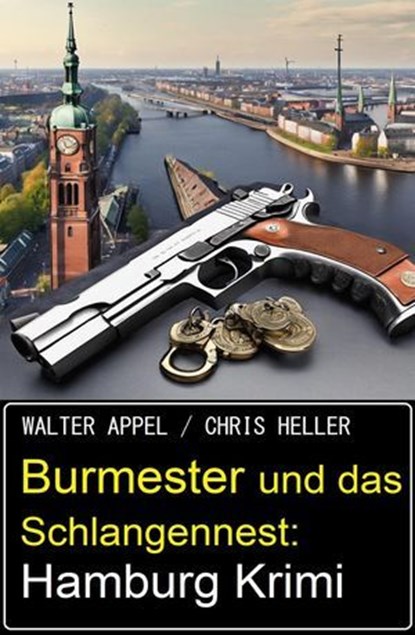 Burmester und das Schlangennest: Hamburg Krimi, Walter Appel ; Chris Heller - Ebook - 9798224842438