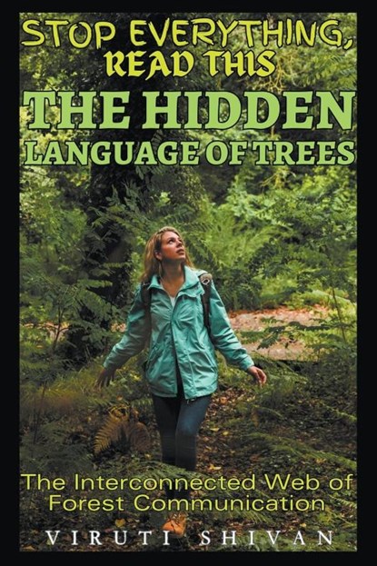 The Hidden Language of Trees - The Interconnected Web of Forest Communication, Viruti Shivan - Paperback - 9798224842704