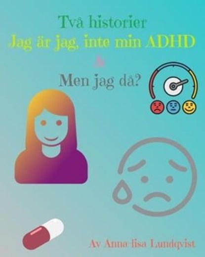 Två Historier: Jag Är Jag, Inte Min ADHD & Men jag Då?, Anna-Lisa Lundqvist - Ebook - 9798224845453