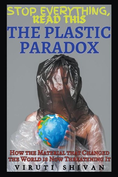 The Plastic Paradox - How the Material that Changed the World is Now Threatening It, Viruti Shivan - Paperback - 9798224846429