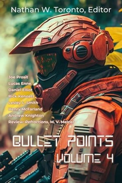 Bullet Points 4, Nathan Toronto ; Joe Prosit ; Lucas Enne ; Lesley L. Smith ; Henry McFarland ; Andrew Knighton ; Daniel Elliot ; Rick Kennett - Ebook - 9798224852055