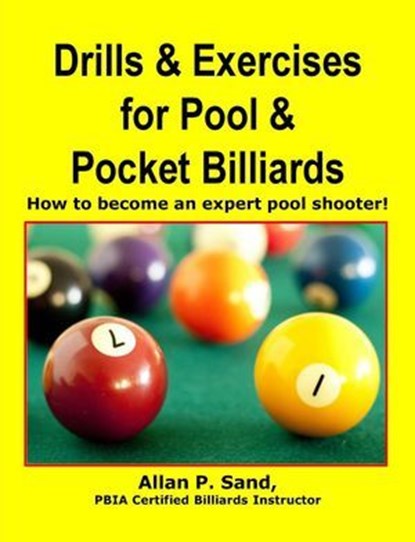 Drills & Exercises for Pool & Pocket Billiards - How to Become an Expert Pocket Billiards Player, Allan P. Sand - Ebook - 9798224853502