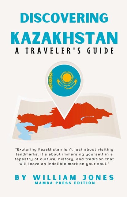 Discovering Kazakhstan, William Jones - Paperback - 9798224854653