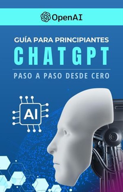 Guía para Principiantes ChatGPT Paso a Paso Desde Cero, Armando Proa - Ebook - 9798224863914