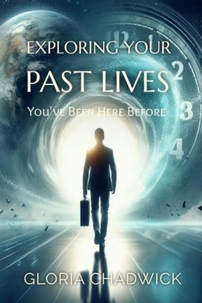 Exploring Your Past Lives, Gloria Chadwick - Ebook - 9798224865598