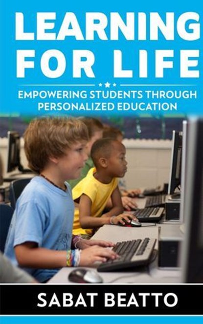 Learning For Life: Empowering Students Through Personalized Education, Sabat Beatto - Ebook - 9798224880768