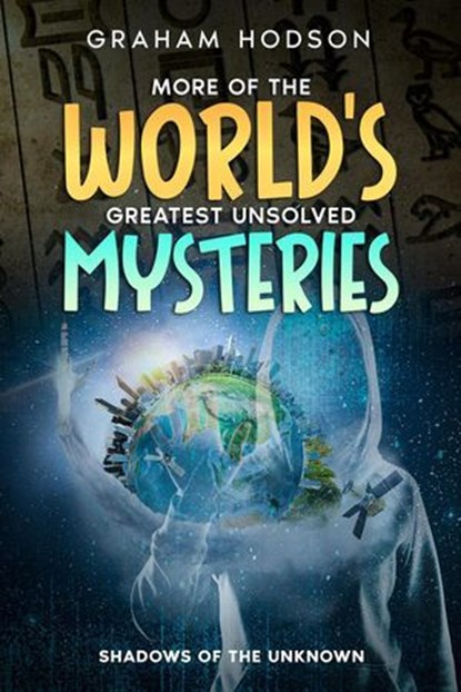 More of the World’s Greatest Unsolved Mysteries Shadows of the Unknown, Graham Hodson - Ebook - 9798224883486