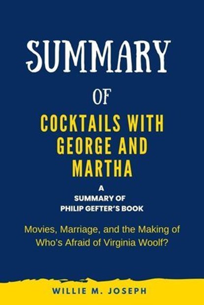 Summary of Cocktails with George and Martha by Philip Gefter: Movies, Marriage, and the Making of Who’s Afraid of Virginia, Willie M. Joseph - Ebook - 9798224893171