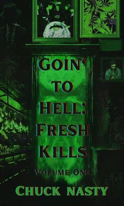 Goin’ to Hell: Fresh Kills Volume One, Chuck Nasty - Ebook - 9798224912582