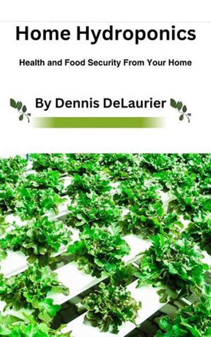 Home Hydroponics, Dennis DeLaurier - Ebook - 9798224917723