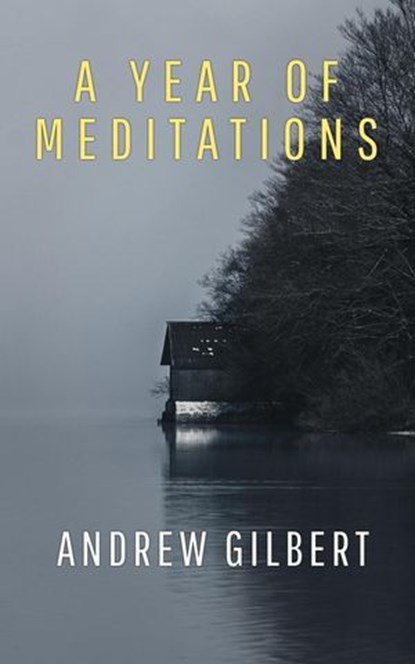 A year of meditations, Andrew Gilbert - Ebook - 9798224923533