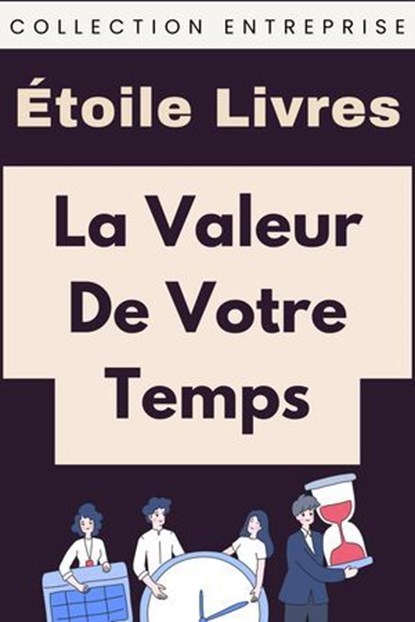 La Valeur De Votre Temps, Étoile Livres - Ebook - 9798224941865