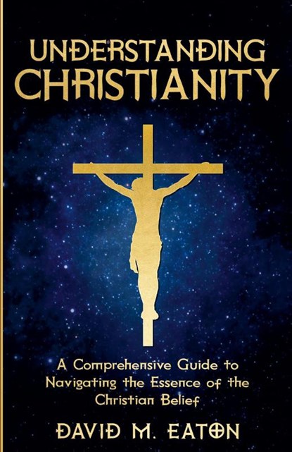 Understanding Christianity, David M. Eaton - Paperback - 9798224945283