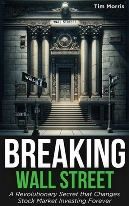 The Biggest Secret on Wall Street: A Groundbreaking Secret that Will Change the Way You Invest in the Stock Market, Tim Morris - Ebook - 9798224947638