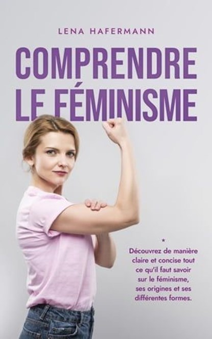 Comprendre le féminisme Découvrez de manière claire et concise tout ce ...