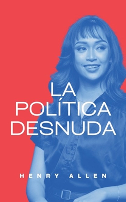 La Política Desnuda, Henry Allen - Paperback - 9798224948307