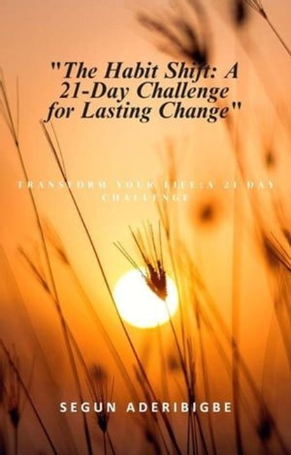 The Habit Shift: A 21-Day Challenge for Lasting Change, Segun Aderibigbe - Ebook - 9798224951314