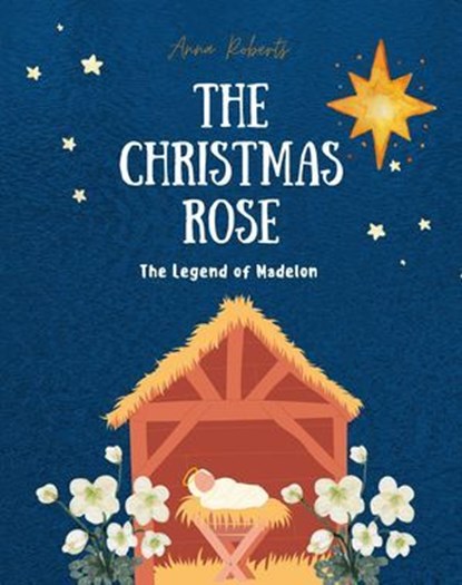 The Christmas Rose: The Legend of Madelon, Anna Roberts - Ebook - 9798224955695