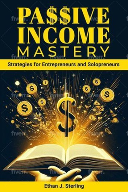 Passive Income Mastery, Isabella Sterling - Ebook - 9798224957484