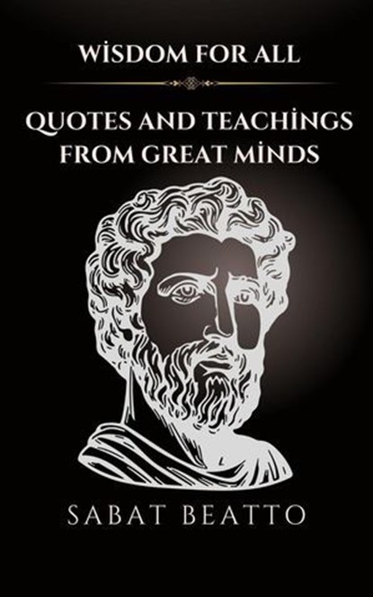 Wisdom for All: Quotes and Teachings from Great Minds, Sabat Beatto - Ebook - 9798224959563