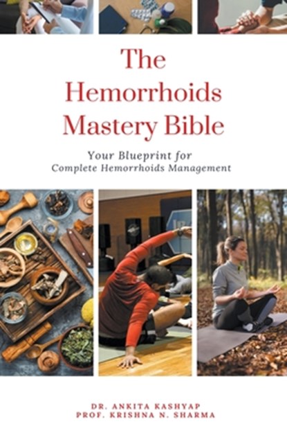 The Hemorrhoids Mastery Bible, Ankita Kashyap ;  Krishna N. Sharma - Paperback - 9798224961801