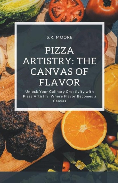 Pizza Artistry, S. R. Moore - Paperback - 9798224977208