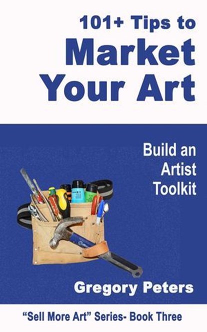 101+ Tips to Market Your Art, gregory peters - Ebook - 9798224990665