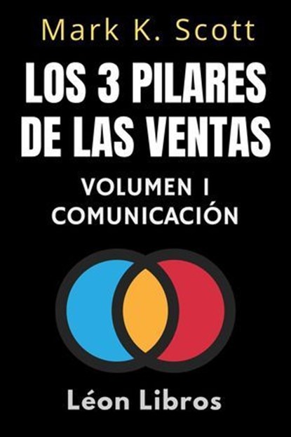 Los 3 Pilares De Las Ventas Volumen 1 - Comunicación, León Libros ; Mark K. Scott - Ebook - 9798224990771