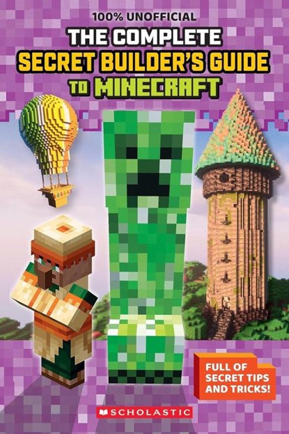 100% Unofficial: The Ultimate Secret Builder's Guide to Minecraft, Scholastic - Paperback - 9798225063320