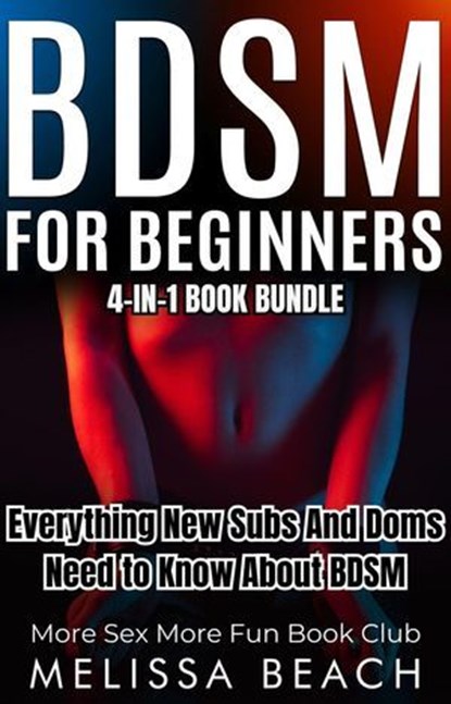 BDSM For Beginners: Everything New Subs and Doms Need to Know About BDSM (4-in-1 Book), More Sex More Fun Book Club ; Melissa Beach - Ebook - 9798227007803