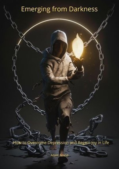 Emerging from Darkness How to Overcome Depression and Regain Joy in Life, Marek Izydorek ; Adam Grand - Ebook - 9798227008084