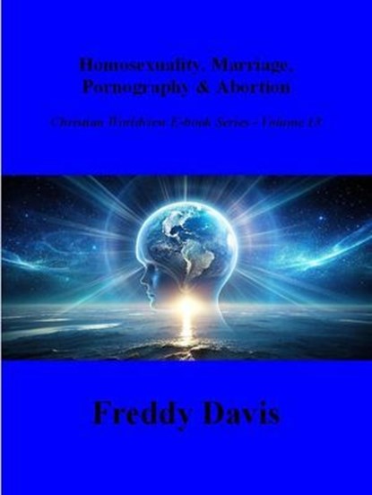 Homosexuality, Marriage, Pornography & Abortion, Freddy Davis - Ebook - 9798227008138