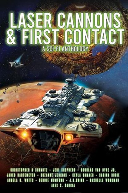 Laser Cannons & First Contact (a Sci-Fi Anthology), Philip K Dick ; Poul Anderson ; Christopher D. Schmitz ; Douglas Van Dyke Jr. ; Suzanne Jenkins ; Keyla Damaer ; Steffen Larken ; Angela R. Watts ; Jeri Shepherd ; Sarina Dorie ; Debbie Mumford ; Jared Bartemeyer ; J. D. Brink ; RaShelle Workman ; Luke Mi - Ebook - 9798227011800