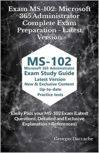 Exam MS-102: Microsoft 365 Administrator Complete Exam Preparation, Georgio Daccache - Ebook - 9798227014030